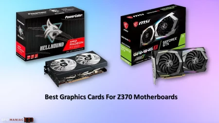 Best Graphics Card for Z370 Motherboards