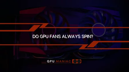 Do GPU Fans Always Spin?
