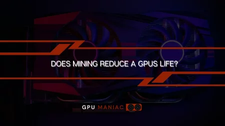 Does Mining Reduce A GPUs Life?